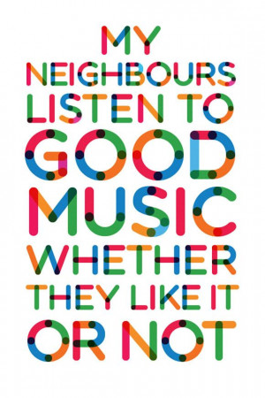 My neighbours listen to good music