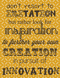 imitation is NOT the highest form of flattery. love this quote and ...