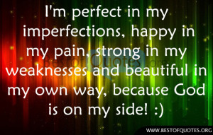 perfect in my imperfections, happy in my pain, strong in my ...