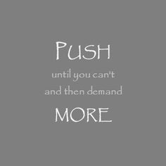 Push until you can't and then demand more ~ Lemonade Mouth More
