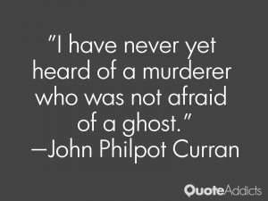 have never yet heard of a murderer who was not afraid of a ghost