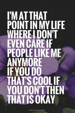 ... even care if people like me anymore If you do that's cool if you don't