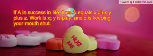 life , Pictures , then a equals x plus y plus z. work is x; y is play ...
