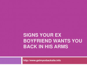 Signs your ex boyfriend wants you back in his arms