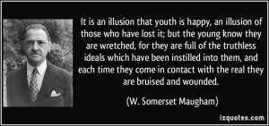 is an illusion that youth is happy, an illusion of those who have lost ...