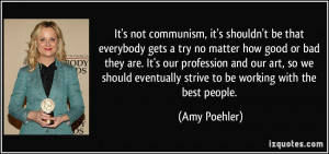 It's not communism, it's shouldn't be that everybody gets a try no ...