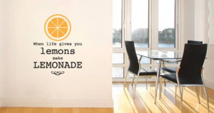 gives you lemons make a lemonade! Display this removable wall quote ...