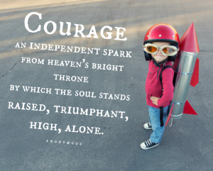 Courage, an independent spark from heaven’s bright throne, by ...