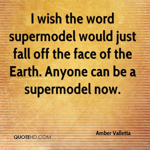wish the word supermodel would just fall off the face of the Earth ...