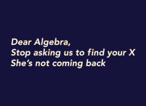Dear Algebra, Stop Asking Us To Find Your X
