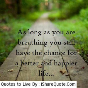 As long as you are breathing you still..