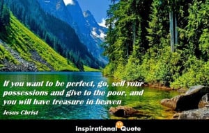 Jesus Christ – If you want to be perfect, go, sell your possessions ...