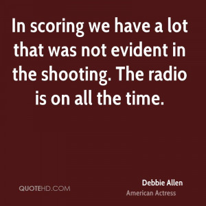 In scoring we have a lot that was not evident in the shooting. The ...