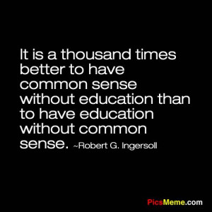 common sense quotes | ... common sense without education than to have ...
