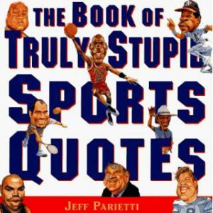 Book of Truly Stupid Sports Quotes (9780062734082) Jeff