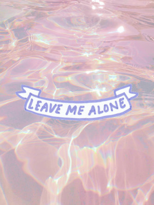 me love sad alone or leave for leave me alone quotes