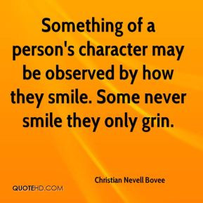 Something of a person's character may be observed by how they smile ...