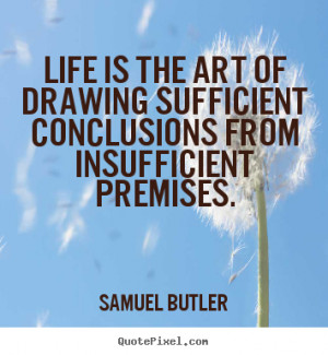 conclusions from insufficient premises samuel butler more life quotes ...