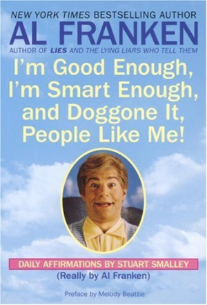 Good Enough, I'm Smart Enough, and Doggone It, People Like Me ...