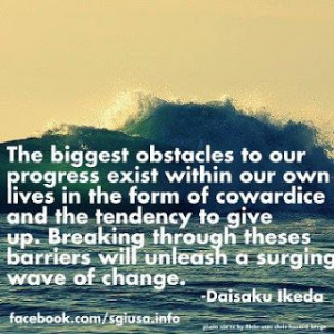 The Biggest Obstacle...a great quote by Daisaku Ikeda
