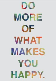 Do what makes you happy. More