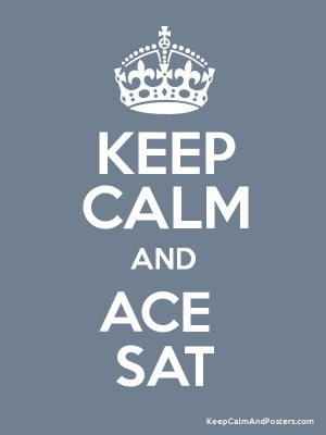 Keep Calm and ACE the #SAT: Oh the dreaded SAT test! But don't worry ...