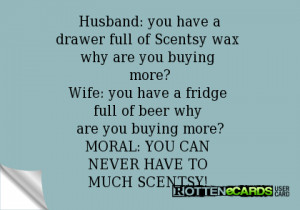 Husband: you have adrawer full of Scentsy wax why are you buying more ...