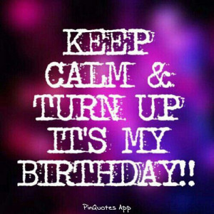 , Birthday Tomorrow, Keep Calm It My Birthday, Crazy Birthday Quotes ...