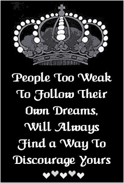 people too weak to follow their won dreams, will always find a way to ...