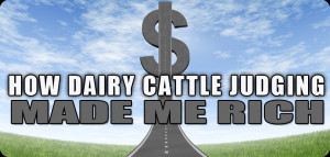 How Dairy Cattle Judging Made Me Rich