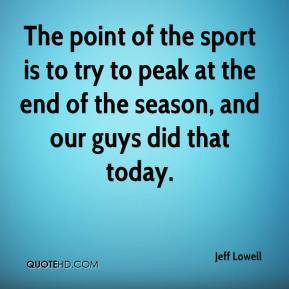 The point of the sport is to try to peak at the end of the season, and ...