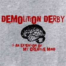 Demolition Derby Is An Extension Of My Creative Mind T-Shirt