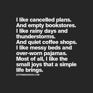 like cancelled plans, and empty bookstores. I like rainy days and ...