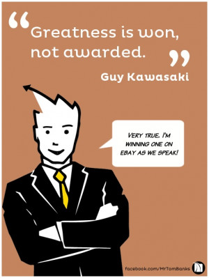 ... is won, not awarded.” - @Guy Kawasaki #quotes #inspiring #business