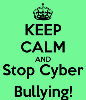 KEEP CALM AND Stop Cyber Bullying!
