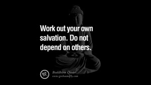 Work out your own salvation. Do not depend on others. anger management ...
