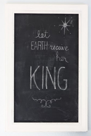 Christmas Chalkboard Quote: Let Earth Receive Her King