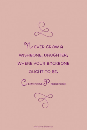 ... , daughter, where your backbone ought to be. - Clementine Paddleford