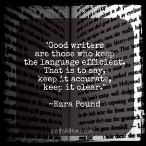 ... . That is to say, keep it accurate, keep it clear.” ~Ezra Pound