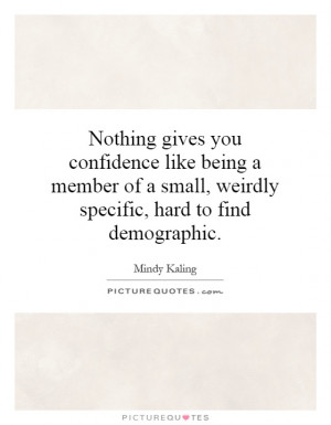 small weirdly specific hard to find demographic Picture Quote 1