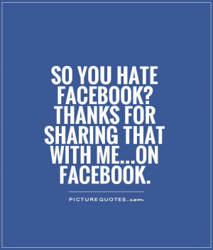 ... Facebook? Thanks for sharing that with me...on Facebook Picture Quote