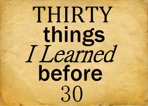 Thirty Things I Learned Before 30