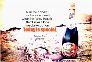 Quote: Burn the candles, use the nice sheets, wear the fancy lingerie ...