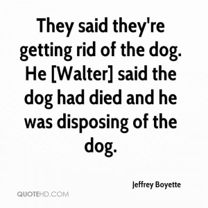 They Said They’re Getting Rid Of The Dog. He walter Said The Dog Had ...