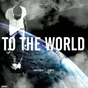 Kanye West & R. Kelly - To the World