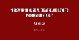 grew up in musical theatre and love to perform on stage.”