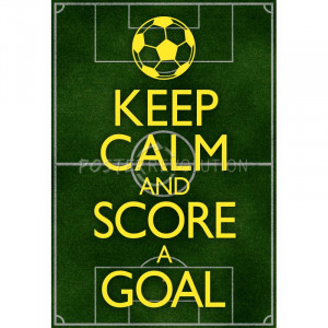 Keep Calm And Score Goal...