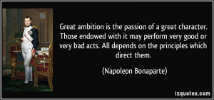 Great ambition is the passion of a great character. Those endowed with ...