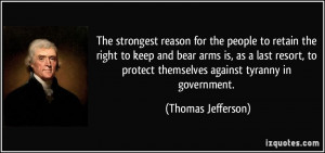 The strongest reason for the people to retain the right to keep and ...