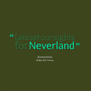 Quotes Picture: lets set our sights for neverland